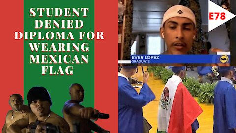 EPISODE 78 - Student Denied Diploma for Wearing MEXICAN FLAG to High School Graduation