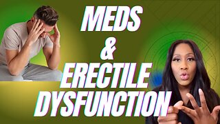 What Medications Cause Erectile Dysfunction in Men? A Doctor Explains