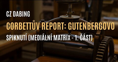 Corbettův report: Gutenbergovo spiknutí (Mediální matrix - 1. část) - CZ DABING