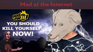Telling Podawful to Kill Himself - Mad at the Internet
