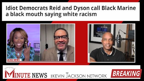 Reid and Dyson call Black Marine a black mouth saying white racism - The Kevin Jackson Network