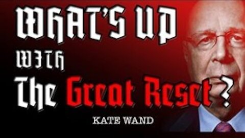 What's Up With The Great Reset - Part 1 of 2