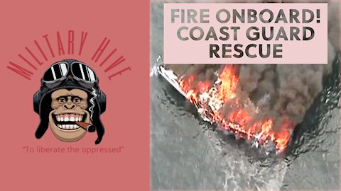 Fire Onboard! Coast Guard Rescues Swimmer from inflamed boat