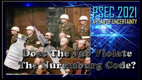 PSEC - 2021 - Does The Jab Violate The Nuremburg Code? (02 of 04) [hd 480p]