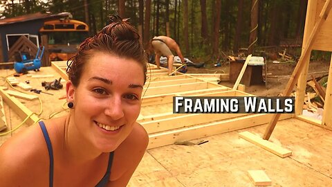 Framing the Walls of Our Off Grid Home!