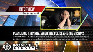 Plandemic Tyranny: When the Police Are the Victims | Natasha Gonek