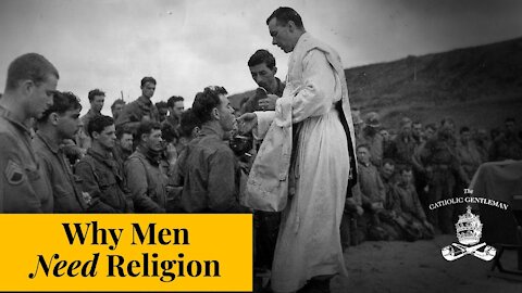 Why Men Need Religion | The Catholic Gentleman