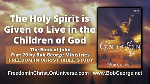 The Holy Spirit is Given to Live in the Children of God by BobGeorge.net | FreedomInChristBibleStudy