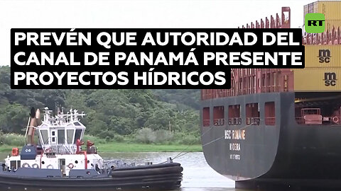 Prevén que Autoridad del Canal de Panamá presente iniciativa de proyectos hídricos
