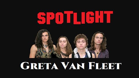 SPOTLIGHT: Greta Van Fleet