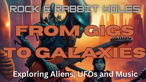 Rock & Rabbit Holes: From Gigs to Galaxies: Exploring Aliens, UFOs, and Music