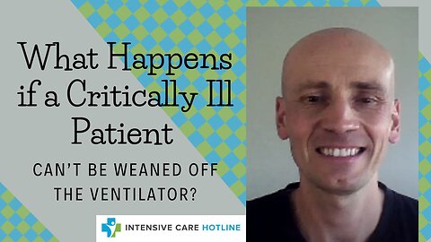 What happens if a critically ill Patient can’t be weaned off the ventilator?