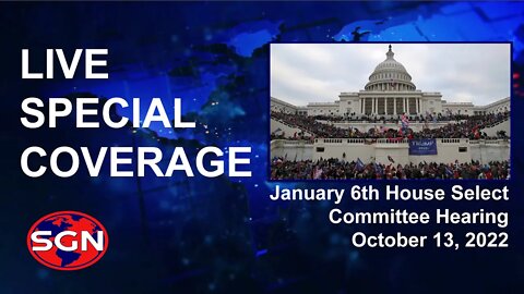 Live Coverage: January 6th House Select Committee Hearing Thursday October 13, 2022