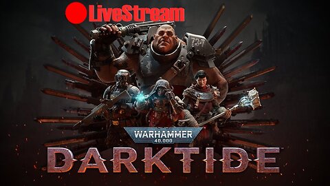 WarHammer 40k SHTUFF | DarkTide LiveStream