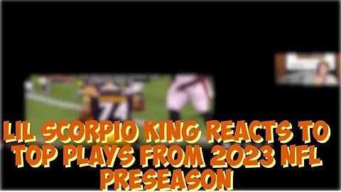 Lil Scorpio King Reacts To Top Plays from 2023 NFL Preseason