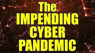 Get Ready NOW – Cyber PANDEMIC Imminent – all Planned!
