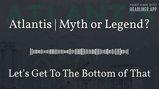 Atlantis | Myth or Legend?