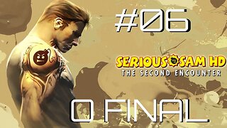 #06 - O FINAL!!!! & RAPAZIADA EM CIMA DO MURO | SERIOUS SAM HD: THE SECOND ENCOUNTER