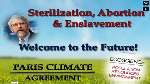 Sterilization, Abortion & Enslavement - Paris Climate Agreement