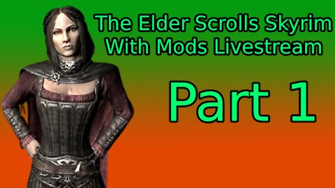 The Elder Scrolls Skyrim With Mods Livestream Gameplay PC Part 1