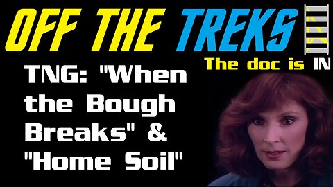 Off the Treks - TNG: "When the Bough Breaks" and "Home Soil"