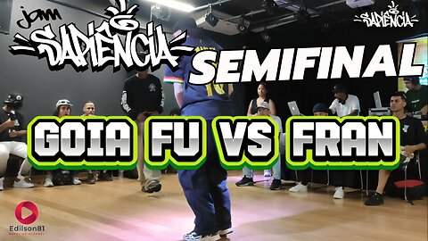 GOIA FU VS FRAN | SEMIFINAL | JAM SAPIENCIA 2024 | SUMARÉ - SP