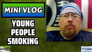 MINI VLOG - YOUNG PEOPLE SMOKING - 081923 TTV2066