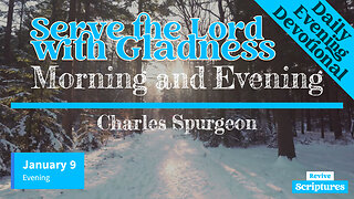 January 9 Evening Devotional | Serve the Lord with Gladness | Morning & Evening by Charles Spurgeon