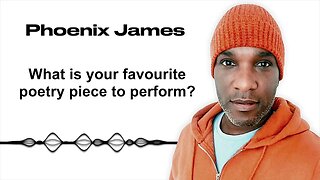 WHAT IS YOUR FAVOURITE POETRY PIECE TO PERFORM? - Phoenix James