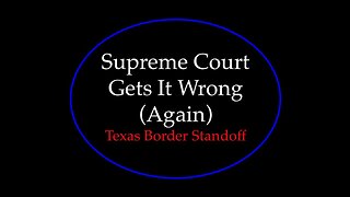 Supreme Court Gets It Wrong (Again): Texas Border Standoff