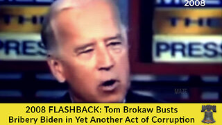 2008 FLASHBACK: Tom Brokaw Busts Bribery Biden in Yet Another Act of Corruption