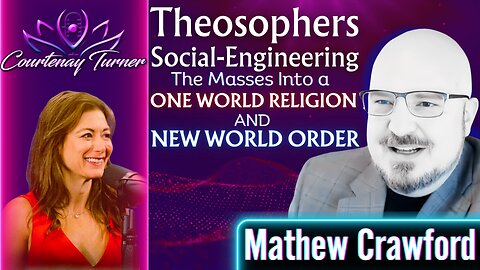 Ep.422: Theosophers Social-Engineering Masses Into OWR & NWO w/ Mathew Crawford | Courtenay Turner