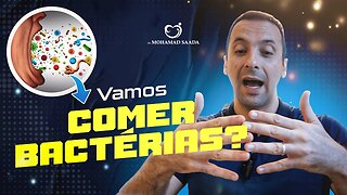 VAMOS COMER BACTÉRIAS PARA MELHORAR A SAÚDE?