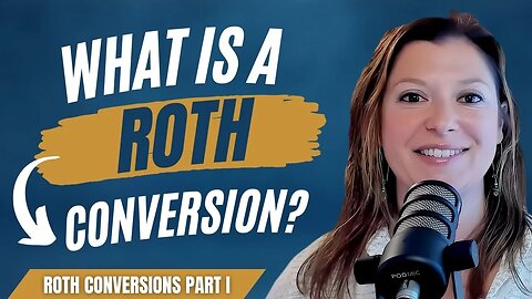 Roth Conversions Part I: What Is a Roth Conversion? (Plan For Retirement!)