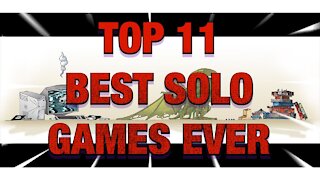 Top 11 in 11 Minutes Best Solo Games of All Time - 2020 Edition