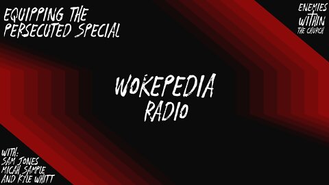 Wokepedia Radio 004 - Equipping the Persecuted Special
