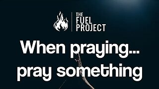 When praying...pray something