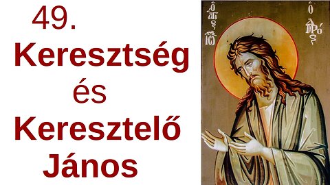 Keresztelő János - és a keresztség / A Bibliáról - érthetően - 49. rész