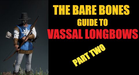 The Bare Bones Guide to Vassal Longbows Placement Part Two