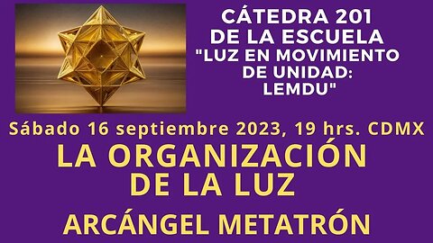 LEMDU | Arcángel Metatrón: LA ORGANIZACIÓN DE LA LUZ | Cátedra 201.