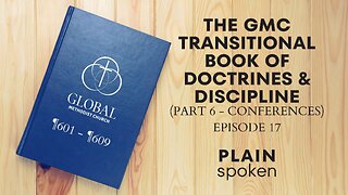 Conferences - Transitional Book of Doctrines & Discipline of the GMC - Episode 17