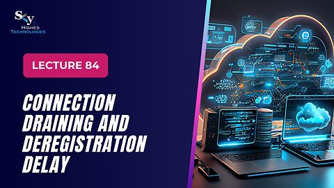84. Connection Draining and Deregistration Delay | Skyhighes | Cloud Computing