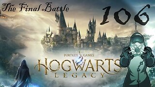 Hogwarts Legacy, ep106: The Final Battle