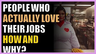 People who actually love their jobs how and why?