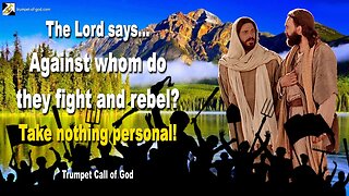 Against whom do they fight and rebel?… Take nothing personal! 🎺 Trumpet Call of God