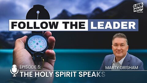 Prayer | FOLLOW THE LEADER - PART 5 - The Holy Spirit Speaks - Marty Grisham of Loudmouth Prayer