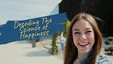 Joy’s Blueprint: Decoding The Science of Happiness