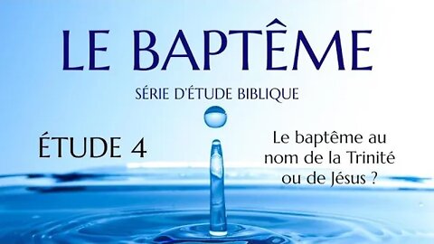 Le Baptême #4 - Le baptême au nom de la Trinité ou de Jésus ?