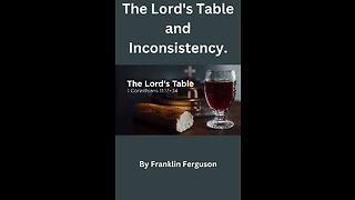 The Lord's Table and Inconsistency., by Franklin Ferguson.