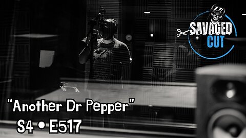 S4 • E517: Savaged Cut "Another Dr Pepper"